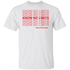 Know No Limits Have A Nice Day T-Shirts, Hoodies, Sweater 19