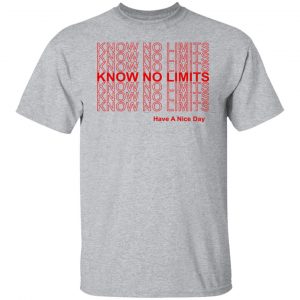 Know No Limits Have A Nice Day T-Shirts, Hoodies, Sweater 20