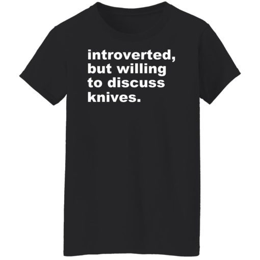 Introverted But Willing To Discuss Knives T-Shirts, Hoodies, Sweater - Image 11