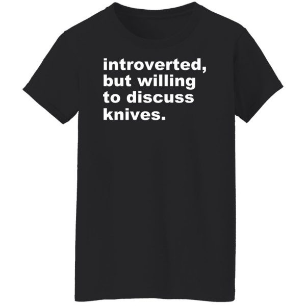 Introverted But Willing To Discuss Knives T-Shirts, Hoodies, Sweater 11