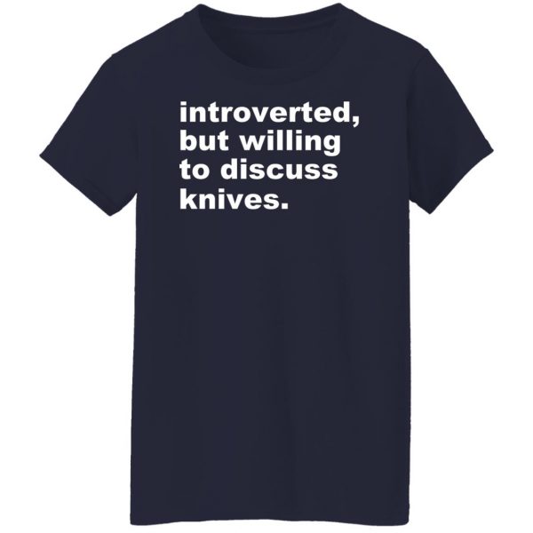 Introverted But Willing To Discuss Knives T-Shirts, Hoodies, Sweater 12