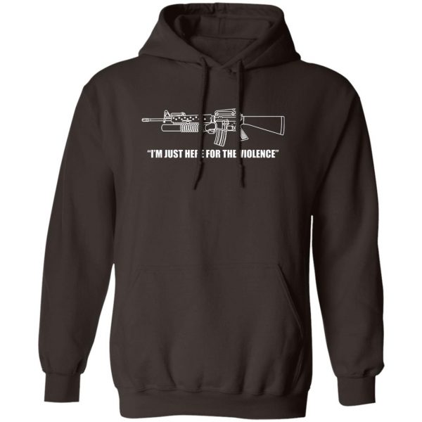 I'm Just Here For The Violence T-Shirts, Hoodies, Sweater 3