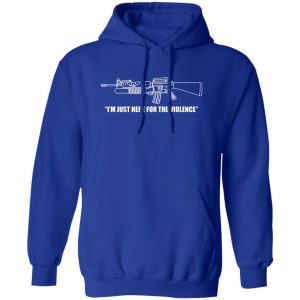 I'm Just Here For The Violence T-Shirts, Hoodies, Sweater 15