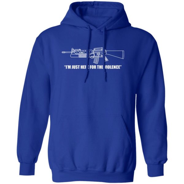 I'm Just Here For The Violence T-Shirts, Hoodies, Sweater 4