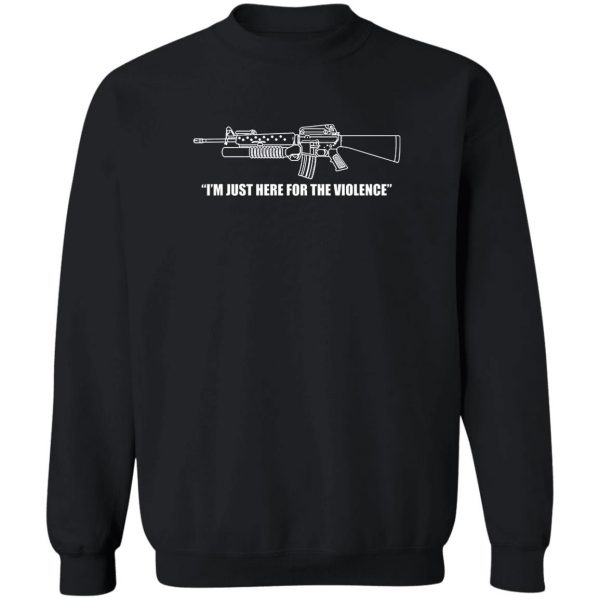 I'm Just Here For The Violence T-Shirts, Hoodies, Sweater 5