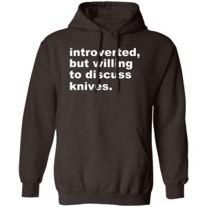 Introverted But Willing To Discuss Knives T-Shirts, Hoodies, Sweater 14