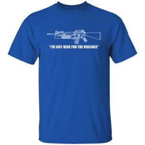 I'm Just Here For The Violence T-Shirts, Hoodies, Sweater 21