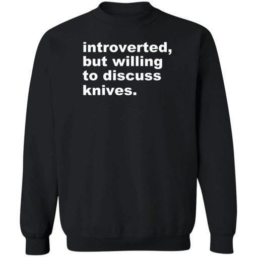 Introverted But Willing To Discuss Knives T-Shirts, Hoodies, Sweater - Image 5