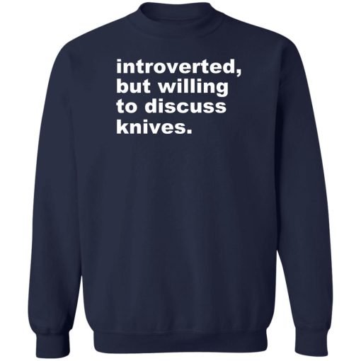 Introverted But Willing To Discuss Knives T-Shirts, Hoodies, Sweater - Image 6