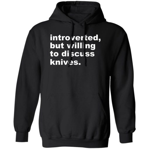 Introverted But Willing To Discuss Knives T-Shirts, Hoodies, Sweater