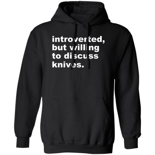 Introverted But Willing To Discuss Knives T-Shirts, Hoodies, Sweater 1