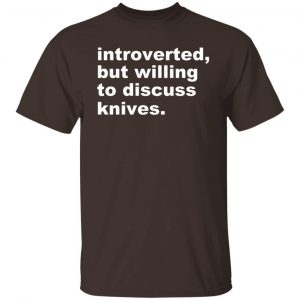 Introverted But Willing To Discuss Knives T-Shirts, Hoodies, Sweater 19