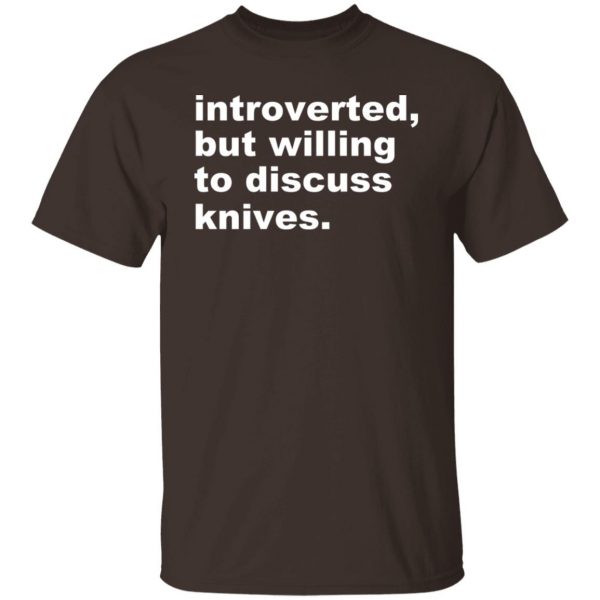 Introverted But Willing To Discuss Knives T-Shirts, Hoodies, Sweater 8