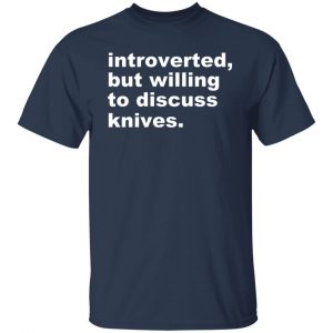 Introverted But Willing To Discuss Knives T-Shirts, Hoodies, Sweater 20