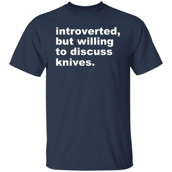 Introverted But Willing To Discuss Knives T-Shirts, Hoodies, Sweater 9