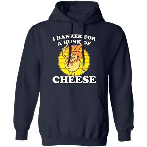 I Hanker For A Hunk Of Cheese Time For Timer T-Shirts, Hoodies, Sweater Movie 2