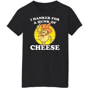 I Hanker For A Hunk Of Cheese Time For Timer T-Shirts, Hoodies, Sweater 7
