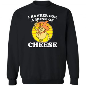 I Hanker For A Hunk Of Cheese Time For Timer T-Shirts, Hoodies, Sweater 5
