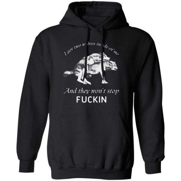 I Got Two Wolves Inside Of Me And They Won't Stop Fucking T-Shirts, Hoodies, Sweater 1