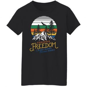 Conserve Freedom Cur Most Valuable Natural Resource T-Shirts, Hoodies, Sweater 7