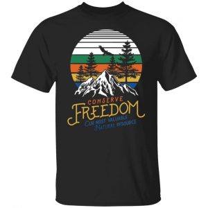 Conserve Freedom Cur Most Valuable Natural Resource T-Shirts, Hoodies, Sweater 6