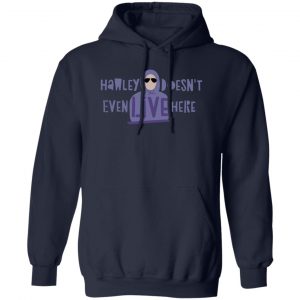 Hawley Doesn't Even Live Here T-Shirts, Hoodies, Sweater 13