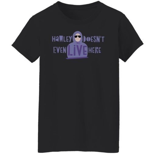 Hawley Doesn't Even Live Here T-Shirts, Hoodies, Sweater - Image 11