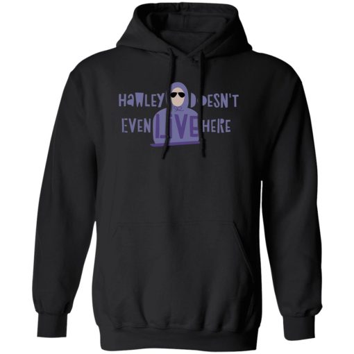 Hawley Doesn't Even Live Here T-Shirts, Hoodies, Sweater