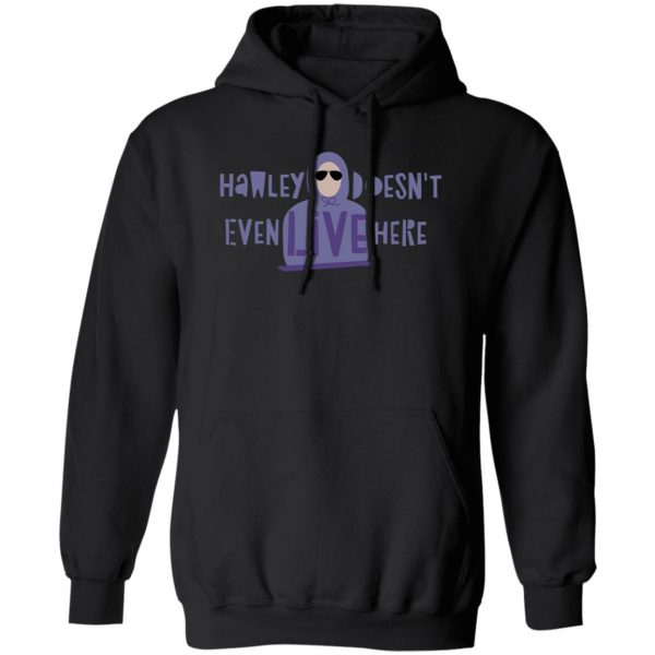 Hawley Doesn't Even Live Here T-Shirts, Hoodies, Sweater 1