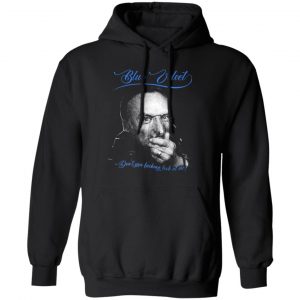 Blue Velvet Don’t You Fucking Look At Me T-Shirts, Hoodies, Sweater Top Trending