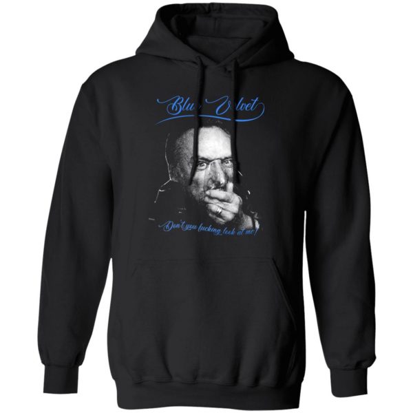 Blue Velvet Don't You Fucking Look At Me T-Shirts, Hoodies, Sweater 1