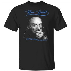 Blue Velvet Don't You Fucking Look At Me T-Shirts, Hoodies, Sweater 6