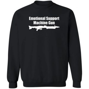 Emotional Support Machine Gun T-Shirts, Hoodies, Sweater 6