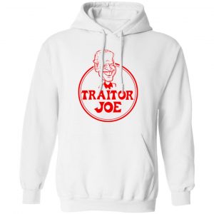 Traitor Joe Biden T-Shirts, Hoodies, Sweater 13