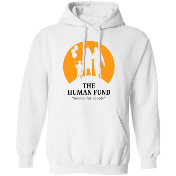 The Human Fund Money For People T-Shirts, Hoodies, Sweater Apparel 4