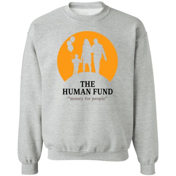 The Human Fund Money For People T-Shirts, Hoodies, Sweater Apparel 6