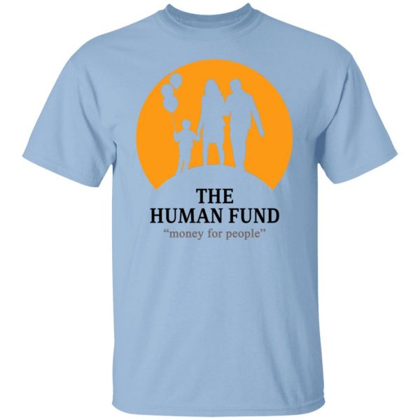 The Human Fund Money For People T-Shirts, Hoodies, Sweater Apparel 9