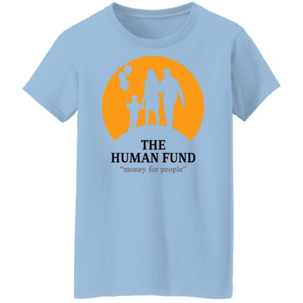 The Human Fund Money For People T-Shirts, Hoodies, Sweater Apparel 12