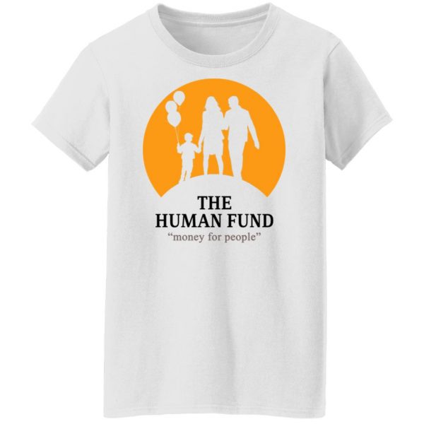 The Human Fund Money For People T-Shirts, Hoodies, Sweater Apparel 13