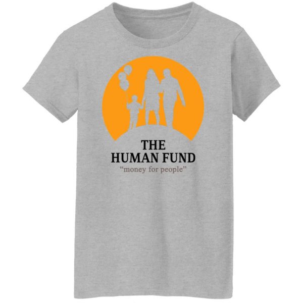The Human Fund Money For People T-Shirts, Hoodies, Sweater Apparel 14