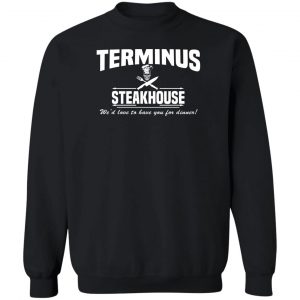 Terminus Steakhouse We'd Love To Have You For Dinner T-Shirts, Hoodies, Sweater 16