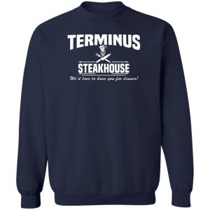 Terminus Steakhouse We'd Love To Have You For Dinner T-Shirts, Hoodies, Sweater 17