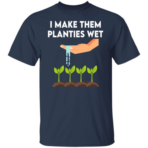 I Make Them Planties Wet T-Shirts, Hoodies, Sweater 9