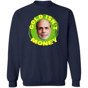 Gold Isn't Money Ben Bernanke T-Shirts, Hoodies, Sweater 17