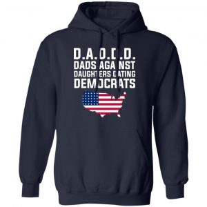 Dad Daddy Dads Against Daughters Dating Democrats T-Shirts, Hoodies, Sweater 13