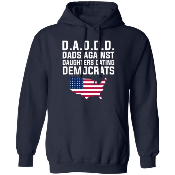 Dad Daddy Dads Against Daughters Dating Democrats T-Shirts, Hoodies, Sweater Apparel 4