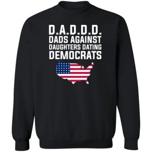 Dad Daddy Dads Against Daughters Dating Democrats T-Shirts, Hoodies, Sweater 16