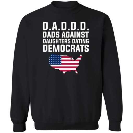 Dad Daddy Dads Against Daughters Dating Democrats T-Shirts, Hoodies, Sweater 5