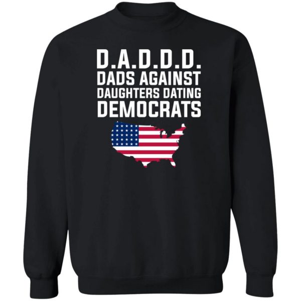 Dad Daddy Dads Against Daughters Dating Democrats T-Shirts, Hoodies, Sweater Apparel 7