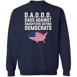 Dad Daddy Dads Against Daughters Dating Democrats T-Shirts, Hoodies, Sweater 17